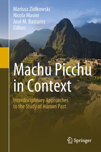 Machu Picchu In Context Interdisciplinary Approaches To The Study Of Human Past Mariusz Zikowski