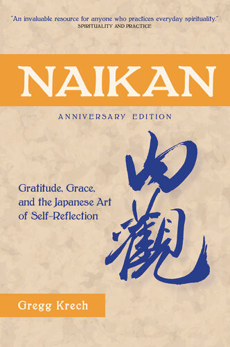 Naikan Gratitude Grace And The Japanese Art Of Selfreflection Anniversary Edition Anniversary Krech