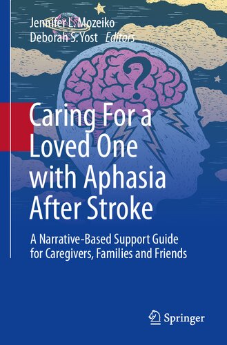Caring For A Loved One With Aphasia After Stroke A Narrativebased Support Guide For Caregivers Families And Friends Jennifer L Mozeiko