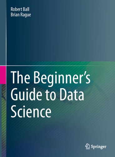 The Beginners Guide To Data Science 1st Ed 2022 Robert Ball