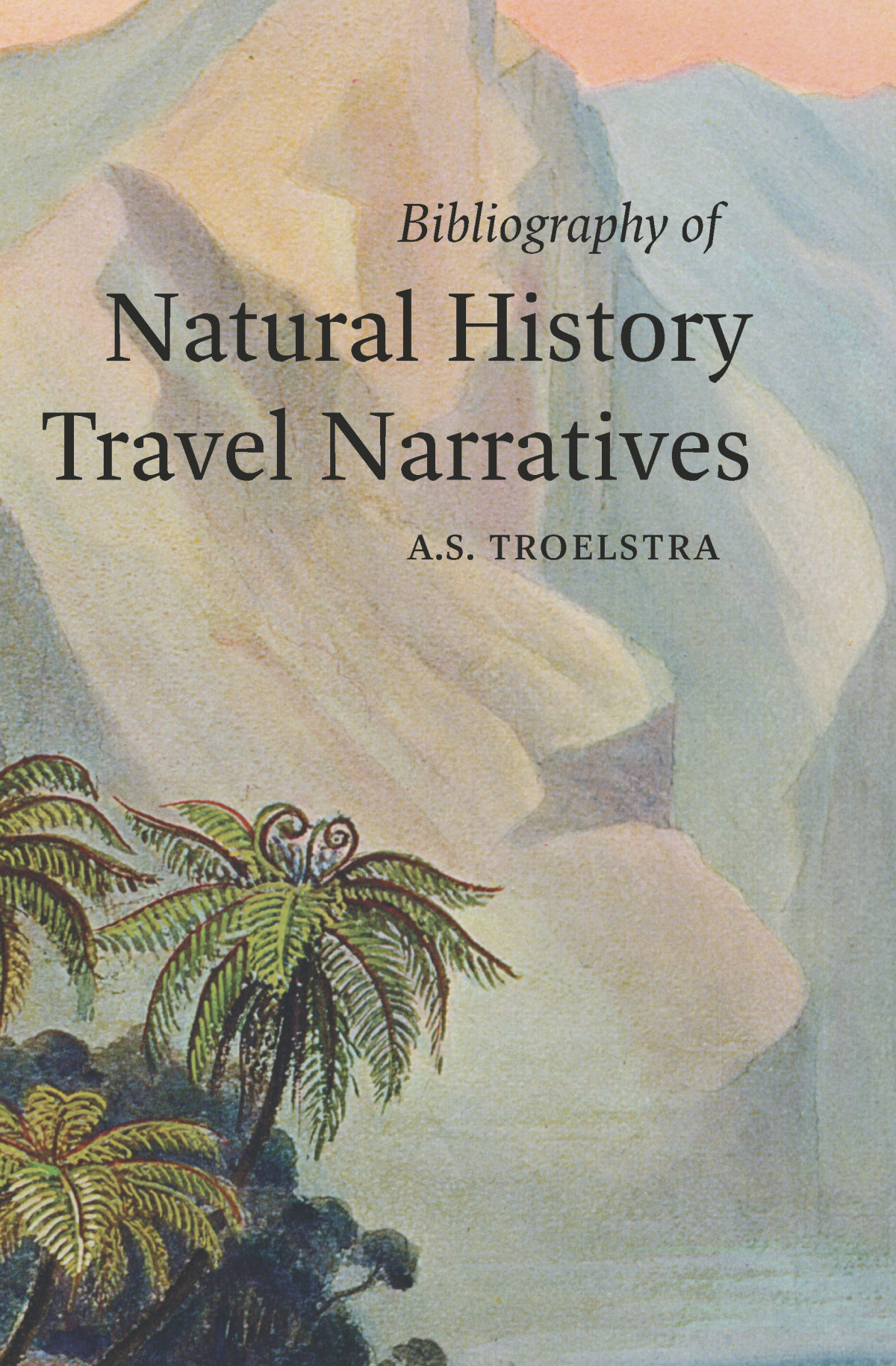 Bibliography Of Natural History Travel Narratives Anne S Troelstra