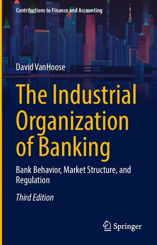 The Industrial Organization Of Banking Bank Behavior Market Structure And Regulation 3rd 3rd Edition David Vanhoose