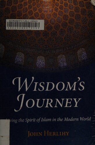 Wisdoms Journey Living The Spirit Of Islam In The Modern World Library Of Perennial Philosophy Illustrated John Herlihy