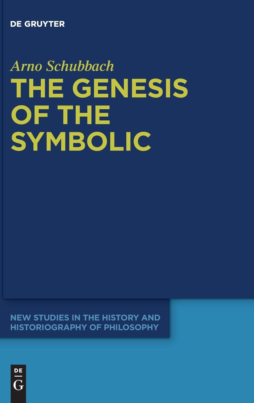The Genesis Of The Symbolic On The Beginnings Of Ernst Cassirers Philosophy Of Culture Arno Schubbach