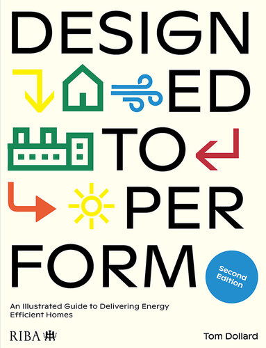 Designed To Perform An Illustrated Guide To Delivering Energy Efficient Homes 2nd Edition Tom Dollard