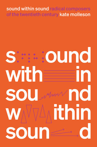 Sound Within Sound Radical Composers Of The Twentieth Century Kate Molleson
