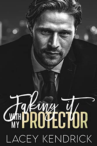 Faking It With My Protector Lacey Kendrick