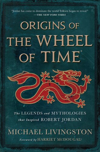 Origins Of The Wheel Of Time The Legends And Mythologies That Inspired Robert Jordan Michael Livingston