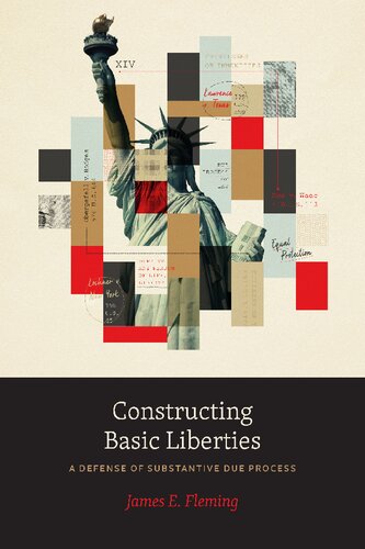 Constructing Basic Liberties A Defense Of Substantive Due Process James E Fleming