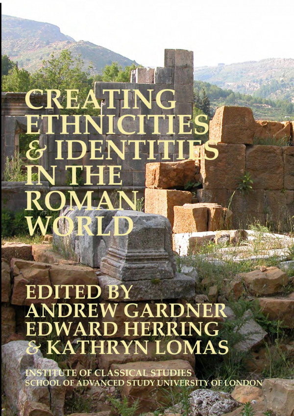 Creating Ethnicities Identities In The Roman World Kathryn Lomas Andrew Gardner Edward Herring