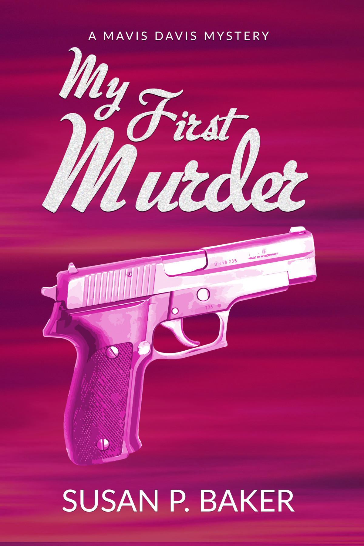 My First Murder No 1 Of Mavis Davis Mystery Series Susan P Baker