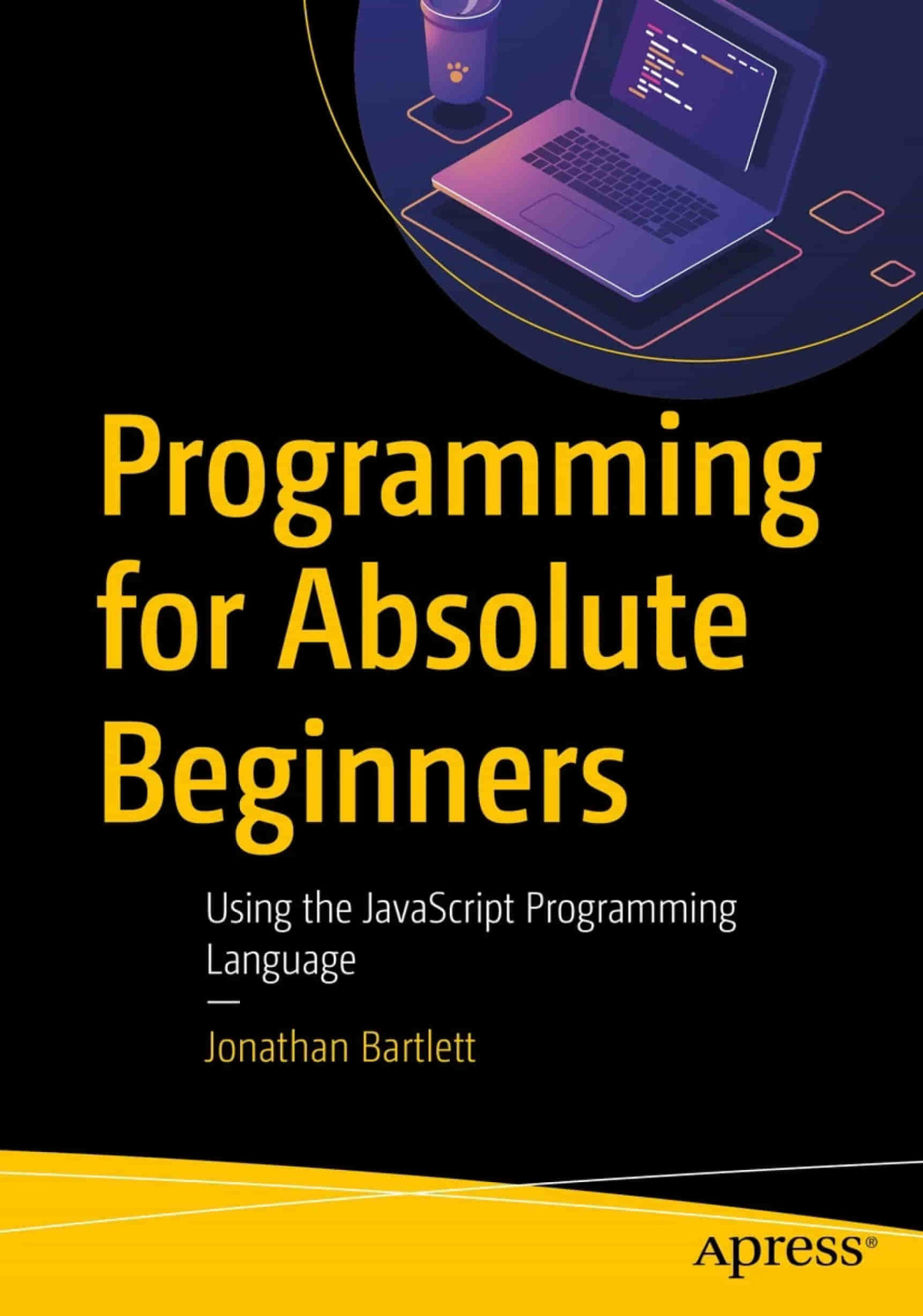 Programming For Absolute Beginners Using The Javascript Programming Language 1st Edition Jonathan Bartlett