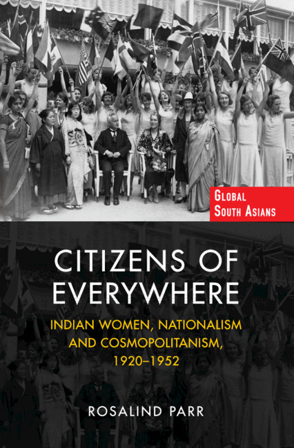 Citizens Of Everywhere Indian Women Nationalism And Cosmopolitanism 19201952 Rosalind Parr