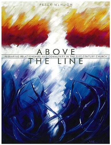 Above The Linereshaping Relationship And Community In The 21st Century Church Peter Mchugh