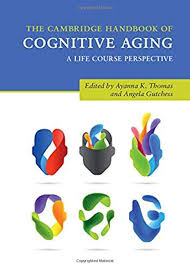 The Cambridge Handbook Of Cognitive Aging A Life Course Perspective Ayanna K Thomas Editor