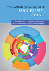 The Cambridge Handbook Of Successful Aging Roco Fernndezballesteros Editor