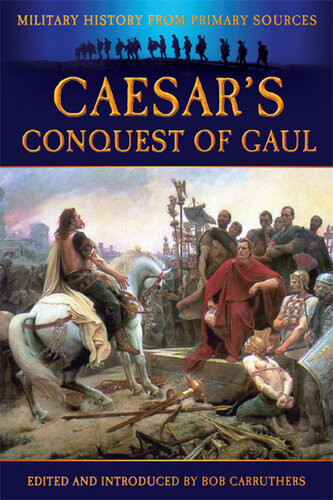 Caesars Conquest Of Gaul The Illustrated Bob Carruthers
