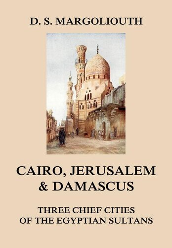 Cairo Jerusalem Damascus Three Chief Cities Of The Egyptian Sultans David Samuel Margoliouth