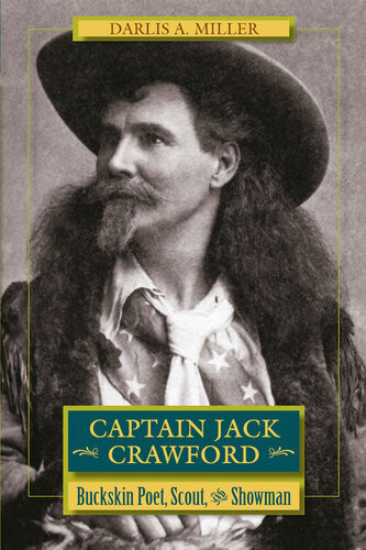 Captain Jack Crawford Buckskin Poet Scout And Showman Darlis A Miller
