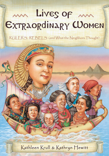 Lives Of Extraordinary Women Rulers Rebels And What The Neighbors Thought 1st Edition Kathleen Krull