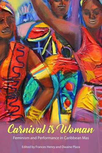 Carnival Is Woman Feminism And Performance In Caribbean Mas Frances Henry Dwaine Plaza