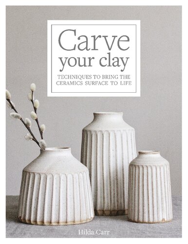 Carve Your Clay Techniques To Bring The Ceramics Surface To Life Hilda Carr