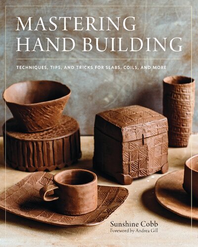 Mastering Hand Building Techniques Tips And Tricks For Slabs Coils And More Sunshine Cobb