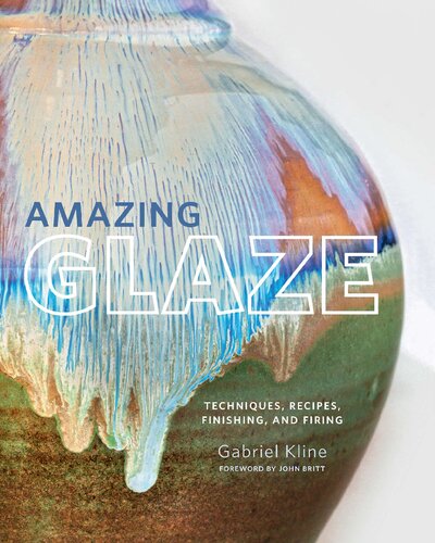 Amazing Glaze Techniques Recipes Finishing And Firing Gabriel Kline