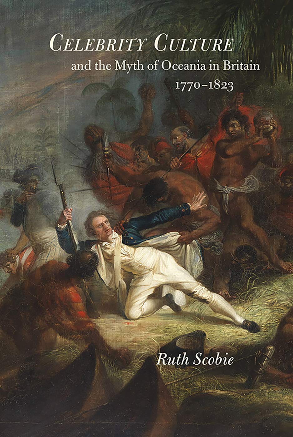Celebrity Culture And The Myth Of Oceania In Britain 17701823 Ruth Scobie