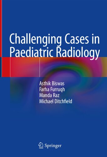 Challenging Cases In Paediatric Radiology Asthik Biswas Farha Furruqh