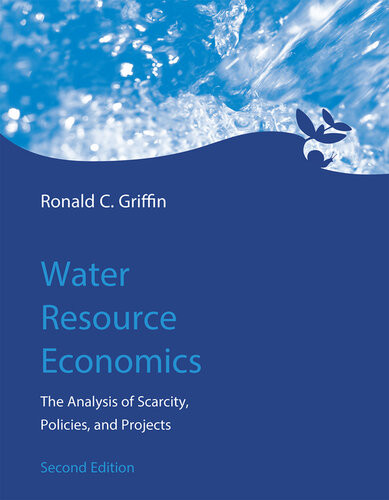 Water Resource Economics 2nd Edition The Analysis Of Scarcity Policies And Projects Ronald C Griffin