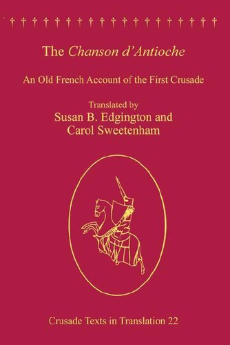 The Chanson Dantioche An Old French Account Of The First Crusade Carol Sweetenham