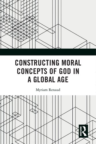 Constructing Moral Concepts Of God In A Global Age 1st Edition Myriam Renaud