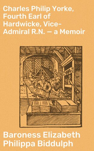 Charles Philip Yorke Fourth Earl Of Hardwicke Viceadmiral Rn A Memoir Biddulph