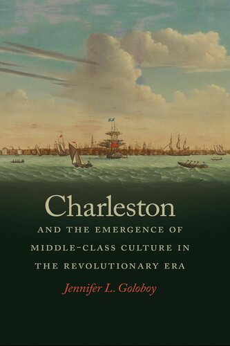 Charleston And The Emergence Of Middleclass Culture In The Revolutionary Era Jennifer Goloboy