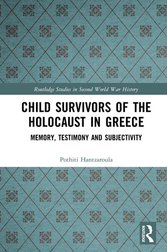 Child Survivors Of The Holocaust In Greece Memory Testimony And Subjectivity Pothiti Hantzaroula
