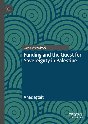 Funding And The Quest For Sovereignty In Palestine Anas Iqtait
