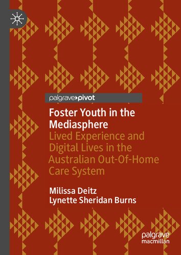 Foster Youth In The Mediasphere Lived Experience And Digital Lives In The Australian Outofhome Care System Milissa Deitz