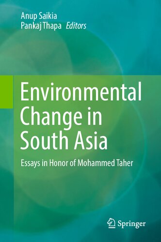 Environmental Change In South Asia Essays In Honor Of Mohammed Taher Anup Saikia