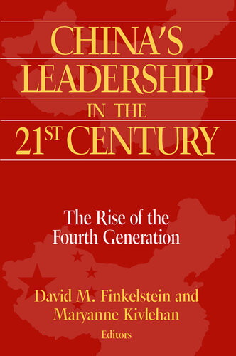 Chinas Leadership In The Twentyfirst Century The Rise Of The Fourth Generation David M Finkelstein