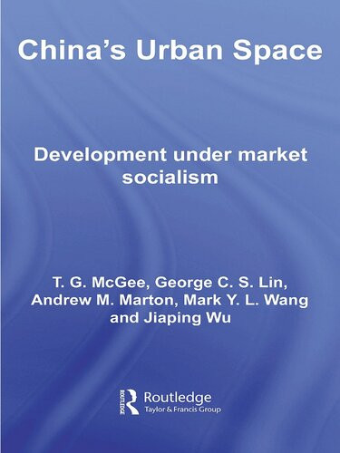 Chinas Urban Space Development Under Market Socialism Terry Mcgee George Cs Lin Mark Wang Andrew Marton Jiaping Wu