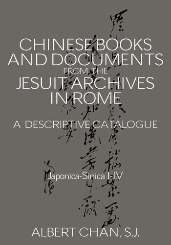 Chinese Books And Documents In The Jesuit Archives In Rome 14th20th Centuries A Descriptive Catalogue Albert Chan