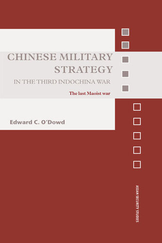 Chinese Military Strategy In The Third Indochina War The Last Maoist War Edward C Odowd