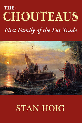 The Chouteaus First Family Of The Fur Trade Stan Hoig