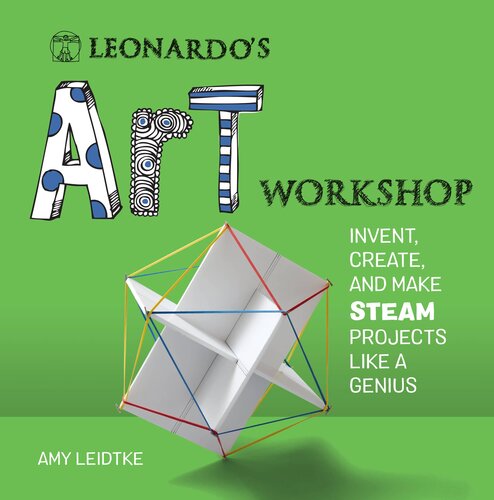 Leonardos Art Workshop Invent Create And Make Steam Projects Like A Genius Illustrated Amy Leidtke