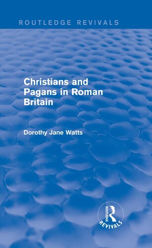 Christians And Pagans In Roman Britain Dorothy Watts