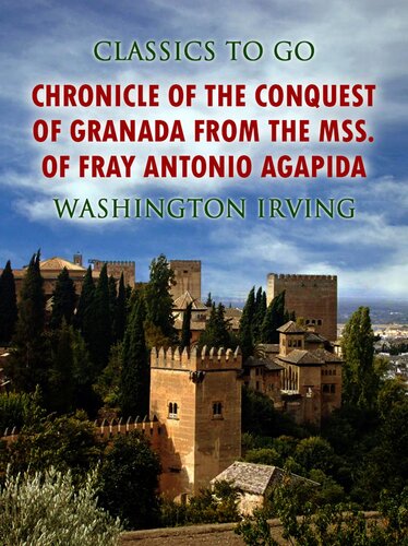 Chronicle Of The Conquest Of Granada From The Mss Of Fray Antonio Agapida Washington Irving
