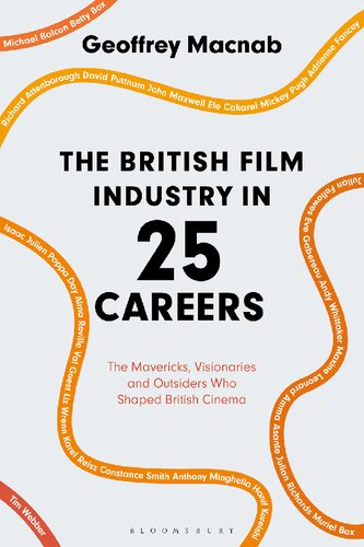 The British Film Industry In 25 Careers The Mavericks Visionaries And Outsiders Who Shaped British Cinema Geoffrey Macnab