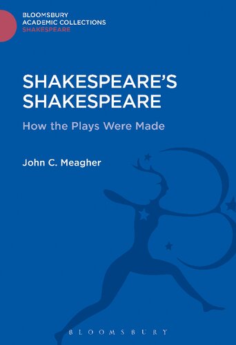 Shakespeares Shakespeare How The Plays Were Made John C Meagher