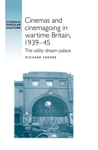 Cinemas And Cinemagoing In Wartime Britain 193945 The Utility Dream Palace Richard Farmer